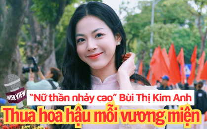 Phỏng vấn "nữ thần nhảy cao" Bùi Thị Kim Anh: HCV SEA Games là nỗ lực quá khứ, quan trọng là tương lai phía trước"
