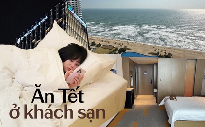 Rủ nhau vào khách sạn ăn Tết, nằm từ giao thừa đến Mùng 3 mới về nhà cho "sướng thân"