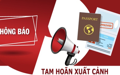 2 nữ Giám đốc, 18 nam Doanh nhân có tên sau bị tạm hoãn xuất cảnh