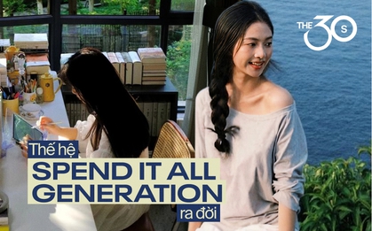 Không có nhà, đất hay tài sản gì để lại cho con: Thế hệ “Spend it all generation” ra đời