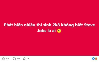 Vì sao nhiều học sinh sáng nay bước ra khỏi phòng thi môn Ngữ Văn ngơ ngác hỏi: "Steve Jobs là ông nào?"