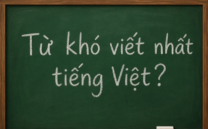Đây là một trong những từ khó viết nhất tiếng Việt, đến người lớn còn hay sai