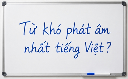 Đây là một trong những từ khó đọc nhất tiếng Việt, đến người Việt đôi khi còn phát âm sai