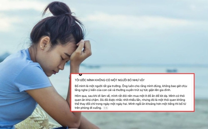 "Tôi ước mình không có một người bố như vậy" - Những dòng tâm sự khiến hàng nghìn cư dân mạng nhói lòng