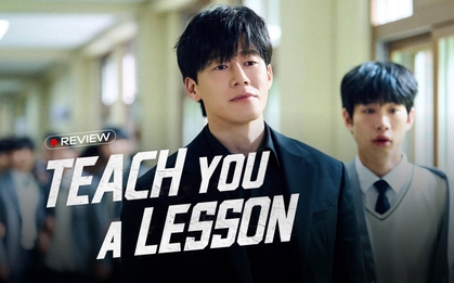 Teach You a Lesson: Màn trả đũa bạo lực học đường peak nhất Hàn Quốc, không muốn tua giây nào