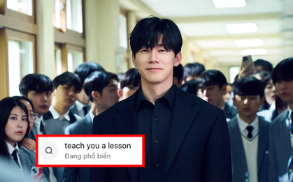 Cả MXH náo loạn vì Teach You a Lesson (Bài Học Đáng Đời): Leo thẳng hot search, bạo lực học đường lại nóng