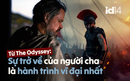 Từ The Odyssey: Sự trở về của người cha là hành trình vĩ đại nhất