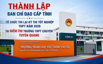 328 thí sinh THPT chuyên Tuyên Quang thi lại: Số báo danh, phòng thi thế nào?