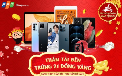 Nhận ngay 21 đồng vàng và ưu đãi giảm giá đến 8 triệu đồng tại FPT Shop