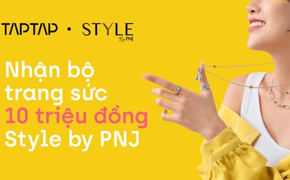 Fan cứng giơ tay, nhập ngay code trúng quà 10 triệu từ Style by PNJ và TAPTAP