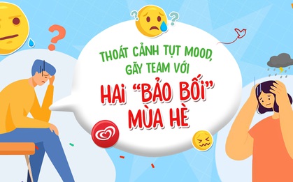 Thoát cảnh tụt mood, gãy team với hai “bảo bối” mùa hè