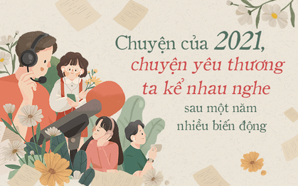 Chuyện của 2021, chuyện yêu thương ta kể nhau nghe sau một năm nhiều biến động