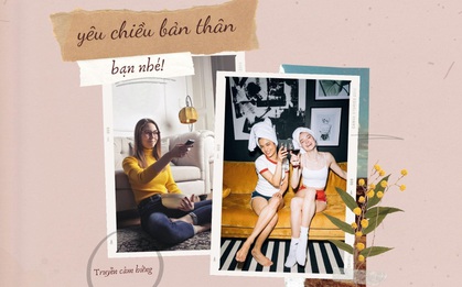 Là phụ nữ, đừng ngại yêu chiều bản thân nàng nhé!