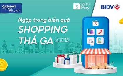 Tháng 10 này, bộ đôi BIDV và ShopeePay kết hợp đem đến cho giới trẻ ưu đãi bùng nổ lên tới 700.000 đồng
