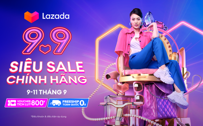 Siêu sale chính hãng Lazada rộn ràng 9/9 - 11/9, canh giờ vàng chốt đơn từ hôm nay!