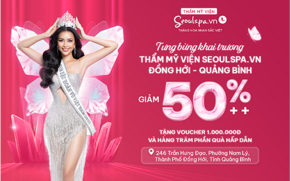 Thẩm mỹ viện SeoulSpa.Vn Đồng Hới - Quảng Bình mừng khai trương, ưu đãi siêu khủng lên đến 50%++
