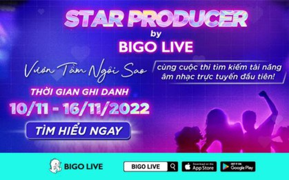 Chương trình Star Producer by Bigo Live Việt Nam chính thức khởi động