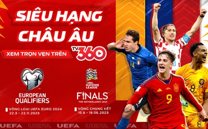 Thưởng thức các trận đấu đỉnh cao của Vòng loại UEFA Euro 2024 và Vòng chung kết Nations League 2023 trên TV360