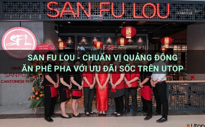 Khám phá hương vị độc đáo tại San Fu Lou với voucher tiền mặt giảm 15% từ Utop!