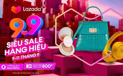 Lazada Super Sale 9.9 tung ngàn deal giảm đến 50%++, tín đồ săn sale hàng hiệu bỏ qua thì chỉ có tiếc