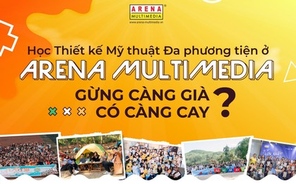 Học Thiết kế mỹ thuật Đa phương tiện ở Arena Multimedia: Gừng càng già có càng cay?