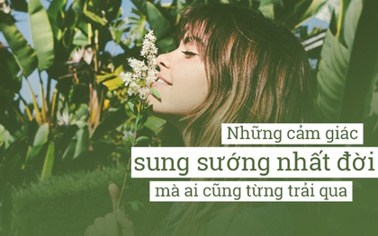34 khoảnh khắc sung sướng nhất trần đời mà ai cũng từng trải qua!