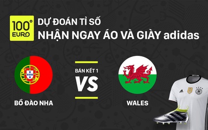 Dự đoán trận bán kết Bồ Đào Nha - Xứ Wales, nhận áo và giày của adidas trị giá gần 7 triệu đồng