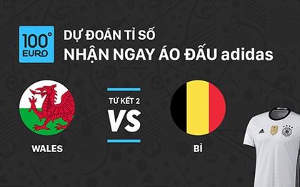 Dự đoán trận tứ kết xứ Wales - Bỉ, nhận quà khủng từ adidas