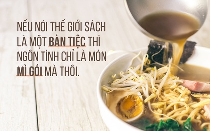 Nếu ví thế giới văn chương là bàn tiệc, thì ngôn tình chỉ là món mì gói mà thôi!