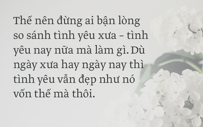 Tình yêu thời nào chẳng thế, ông bà anh có tình yêu đẹp, chúng mình cũng giống vậy mà!