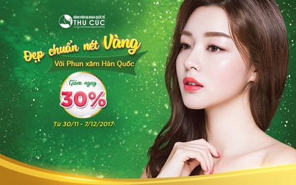 Bệnh viện Thu Cúc ưu đãi 30% phun xăm đẹp chuẩn nét vàng