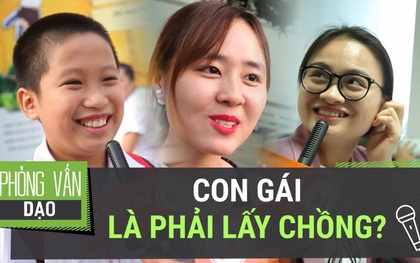 Phỏng vấn dạo: Con gái có nhất định phải lấy chồng không?