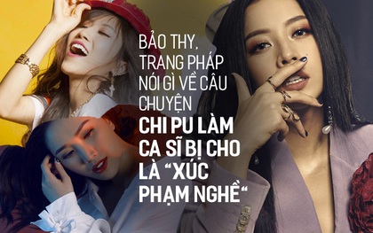 Từng bị gắn mác “hot girl đi hát”, Bảo Thy, Trang Pháp nói gì về câu chuyện Chi Pu làm ca sĩ bị nhận xét là "xúc phạm nghề"?