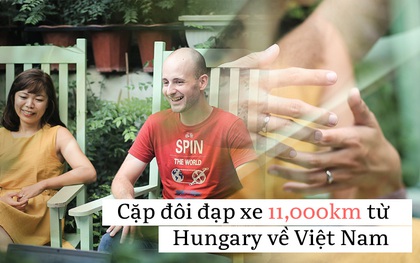Cặp vợ chồng rong ruổi 11,000km trên xe đạp từ Hungary về Việt Nam: Hành trình trải nghiệm lòng tốt con người