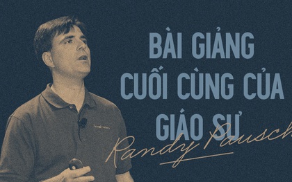 Bài giảng cuối cùng của Giáo sư Randy Pausch: Câu chuyện về người thầy vĩ đại lay động hàng triệu người trên thế giới