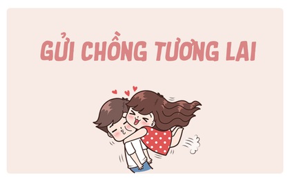 Nếu được thì bạn muốn nhắn nhủ điều gì nhất đến chồng/vợ tương lai của mình?