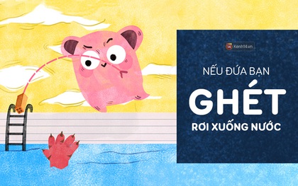 Khi đứa mình ghét cay ghét đắng rơi xuống nước, bạn sẽ...