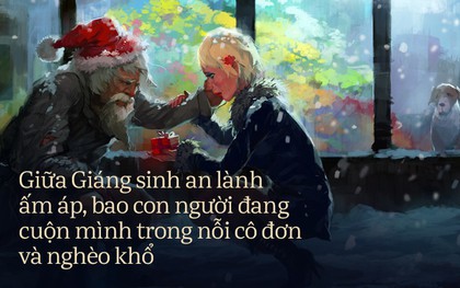 Những góc khuất đêm Giáng sinh: Đâu đó vẫn còn những người đón “mùa an vui” trong cô đơn và nghèo khổ