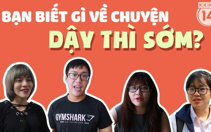 Dậy thì sớm gây ra rất nhiều hậu quả, nhưng bạn có biết mình dậy thì sớm hay muộn không?