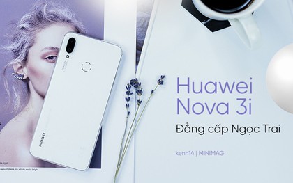 Huawei Nova 3i: Đẳng cấp chứng minh từ lớp vỏ Ngọc Trai