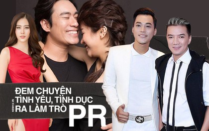 Đem chuyện tình yêu, tình dục để PR trong showbiz Việt: Những "ngôi sao" đi đường đó rồi sau vài ba tháng thấy họ còn ở đâu?