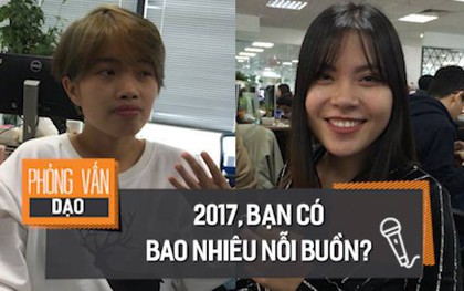 Phỏng vấn dạo: Đâu là nỗi buồn lớn nhất của bạn trong năm 2017?