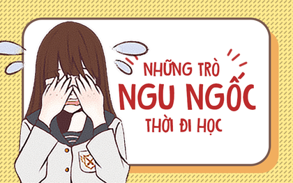 Những trò "ngu ngốc" thời đi học mà đứa học sinh nào cũng từng làm