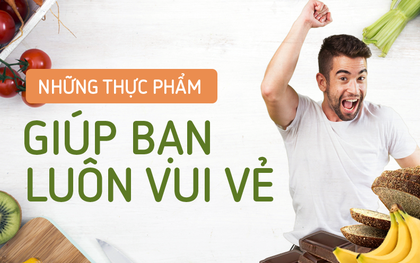 Để cuộc sống thêm vui vẻ, hãy thử ngay những thực phẩm này!