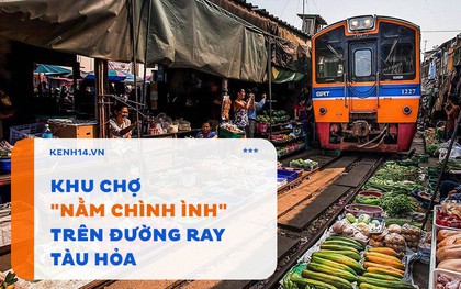 Ở Thái Lan có 1 khu chợ "nằm chình ình" ngay trên đường ray tàu hỏa