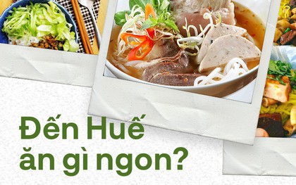 Đến Huế không ăn những món này thì phí hoài cả một chuyến đi