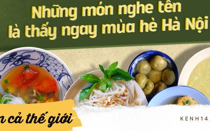 Trời đang nóng, ở Hà Nội mà không đi ăn những món này thì vẫn chưa tận hưởng hết mùa hè đâu