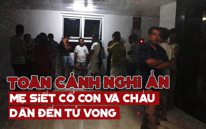 Toàn cảnh nghi án mẹ siết cổ con và cháu tử vong gây chấn động ở Hà Nội