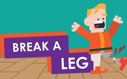 "Break a leg" - Thành ngữ độc đáo trong Tiếng Anh dùng để chúc may mắn mà không phải ai cũng biết