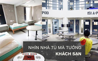 Những nhà tù sang chảnh chẳng khác gì khách sạn mà ai cũng muốn vào